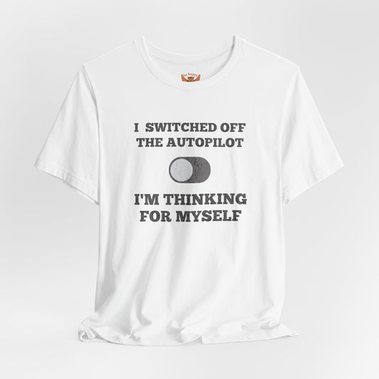 Switch off Autopilot T-Shirt