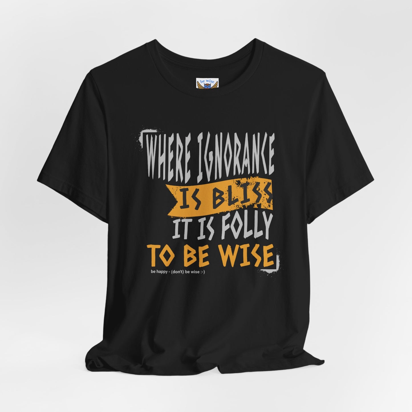 Where Ignorance Is Bliss T-Shirt