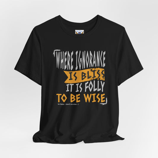 Where Ignorance Is Bliss T-Shirt