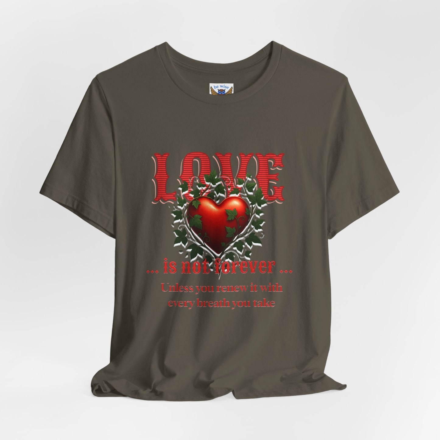 Love Is Not Forever T-Shirt