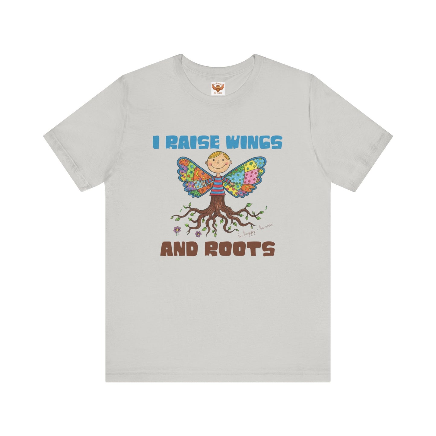 I Raise Wings and Roots T-Shirt
