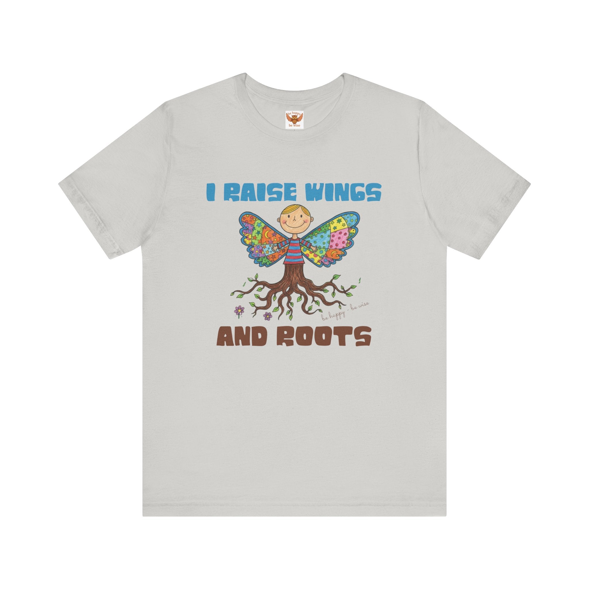 I Raise Wings and Roots T-Shirt
