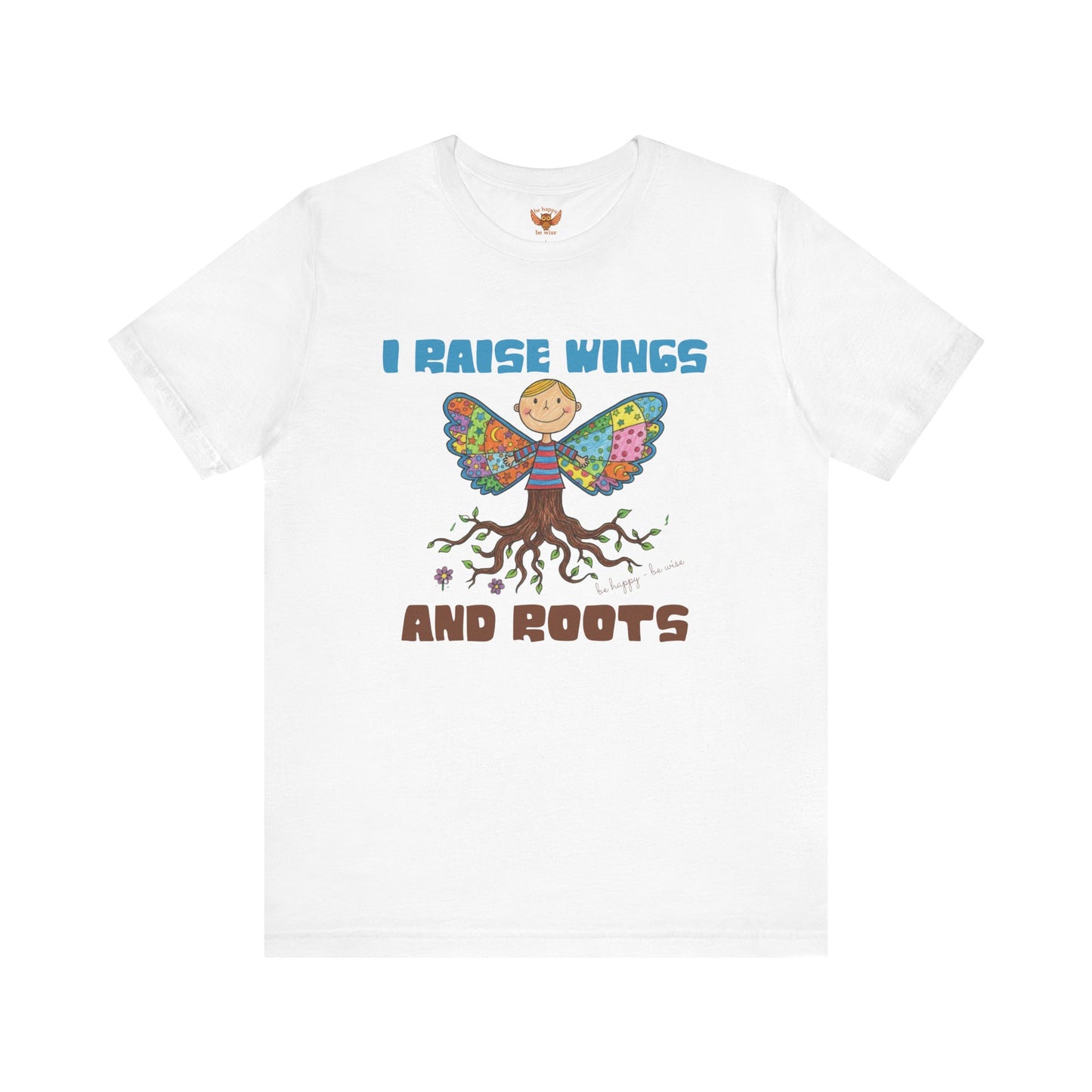 I Raise Wings and Roots T-Shirt