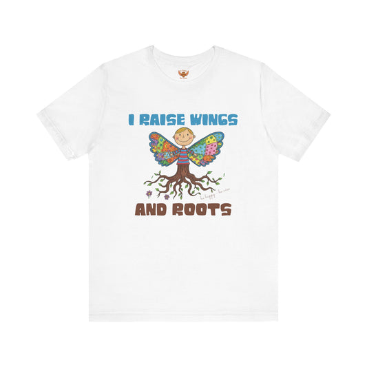 I Raise Wings and Roots T-Shirt