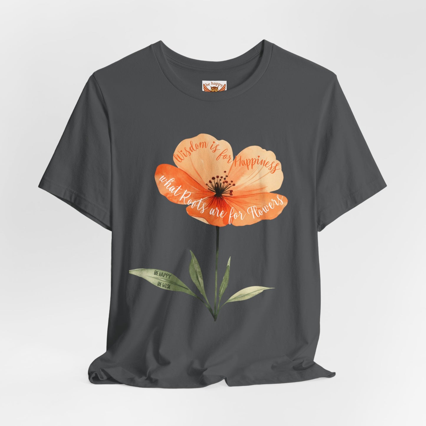 Wisdom is for Happiness what Roots are for Flowers T-Shirt
