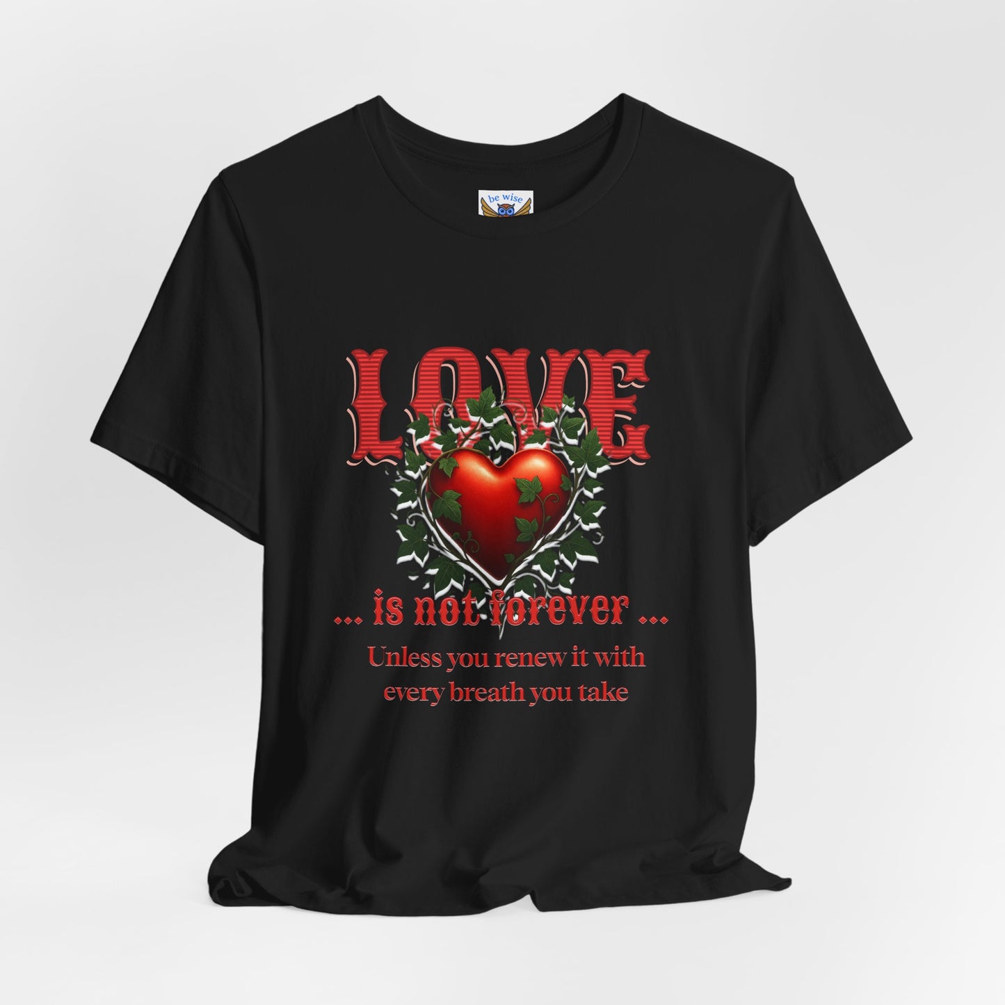 Love Is Not Forever T-Shirt