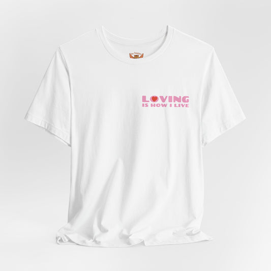 Loving Is How I Live T-Shirt