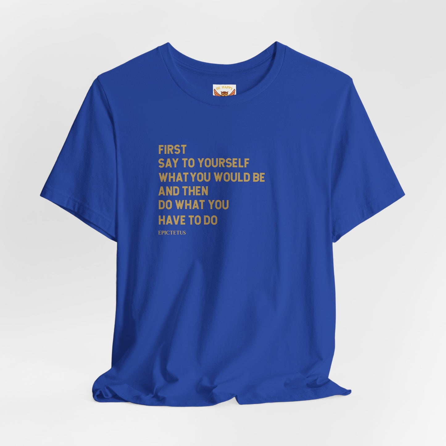 First Say To Yourself What You Would Be T-Shirt