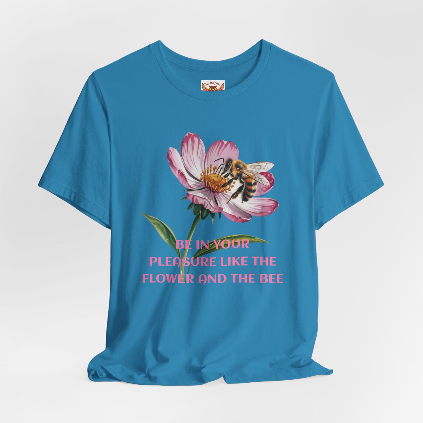 Be in Your Pleasure Like the Flower and the Bee T-Shirt
