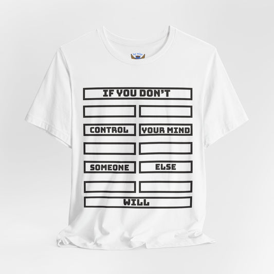 If you don't control your mind T-Shirt