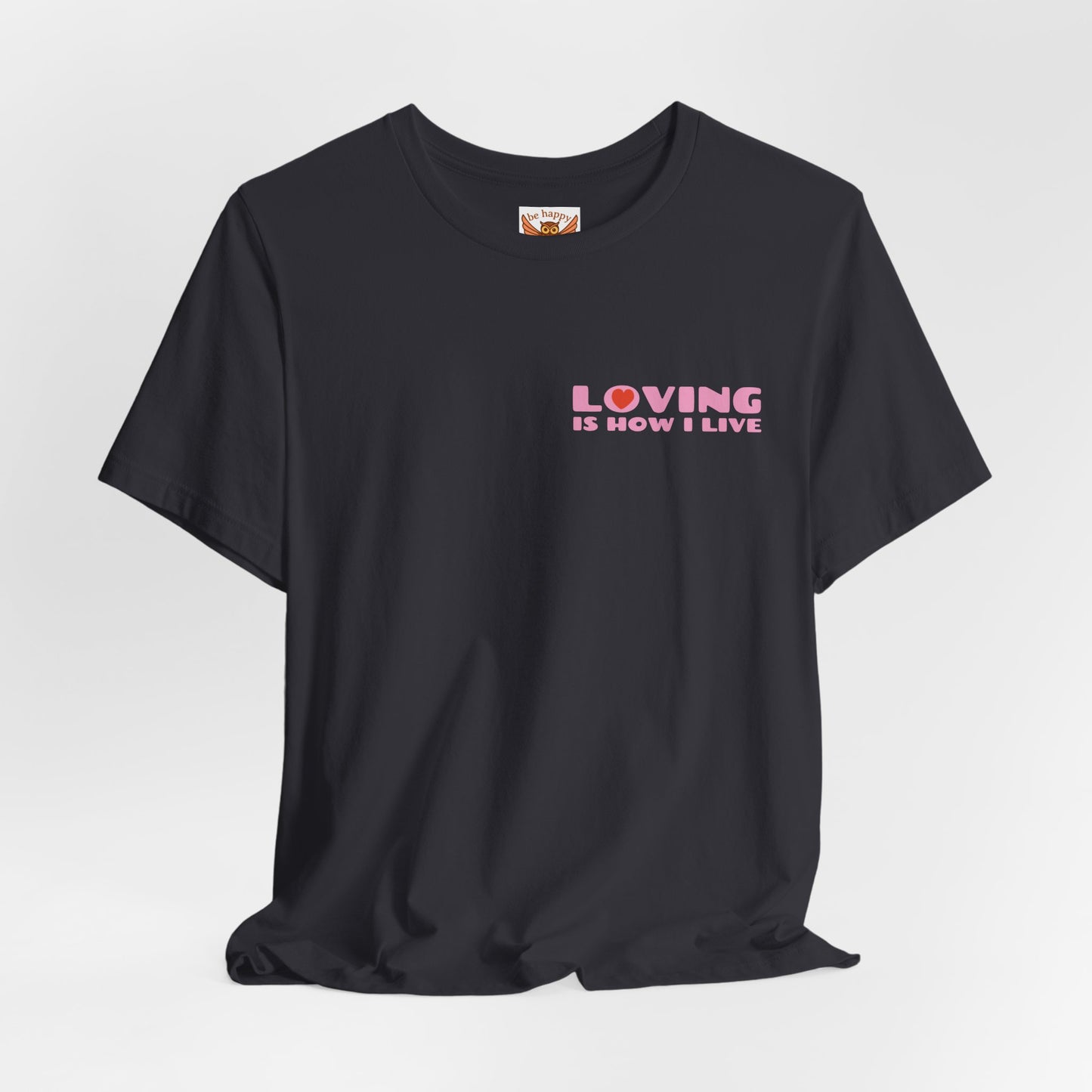 Loving Is How I Live T-Shirt