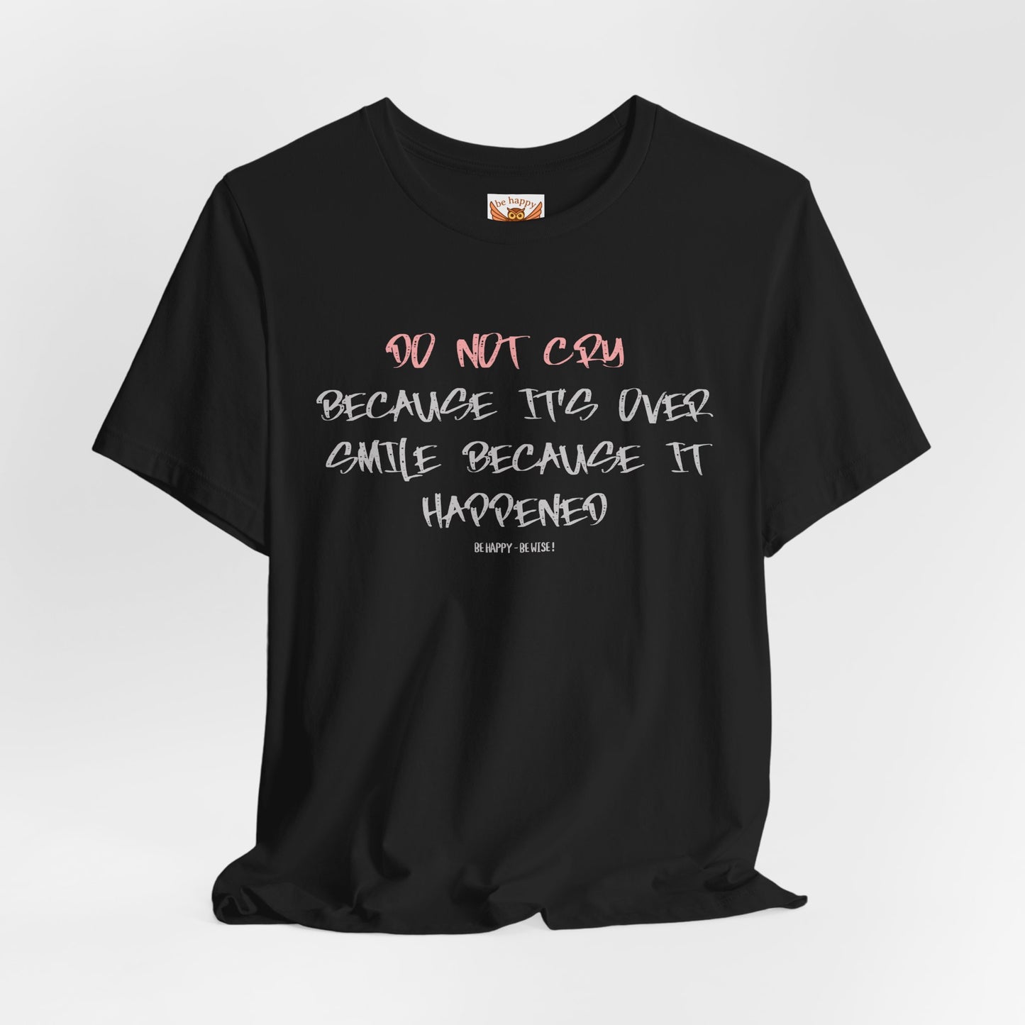 Do Not Cry Because It's Over T-Shirt
