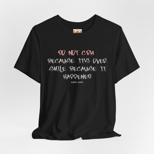 Do Not Cry Because It's Over T-Shirt
