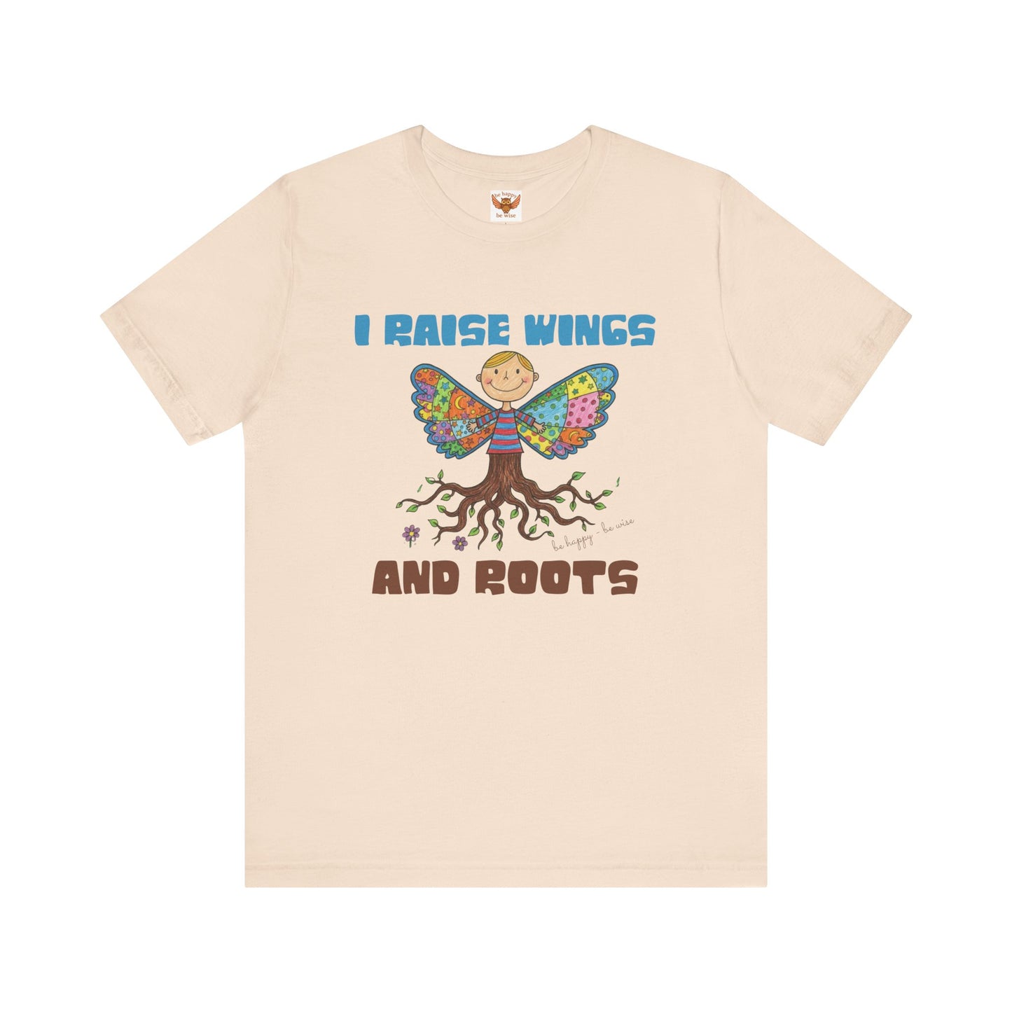 I Raise Wings and Roots T-Shirt