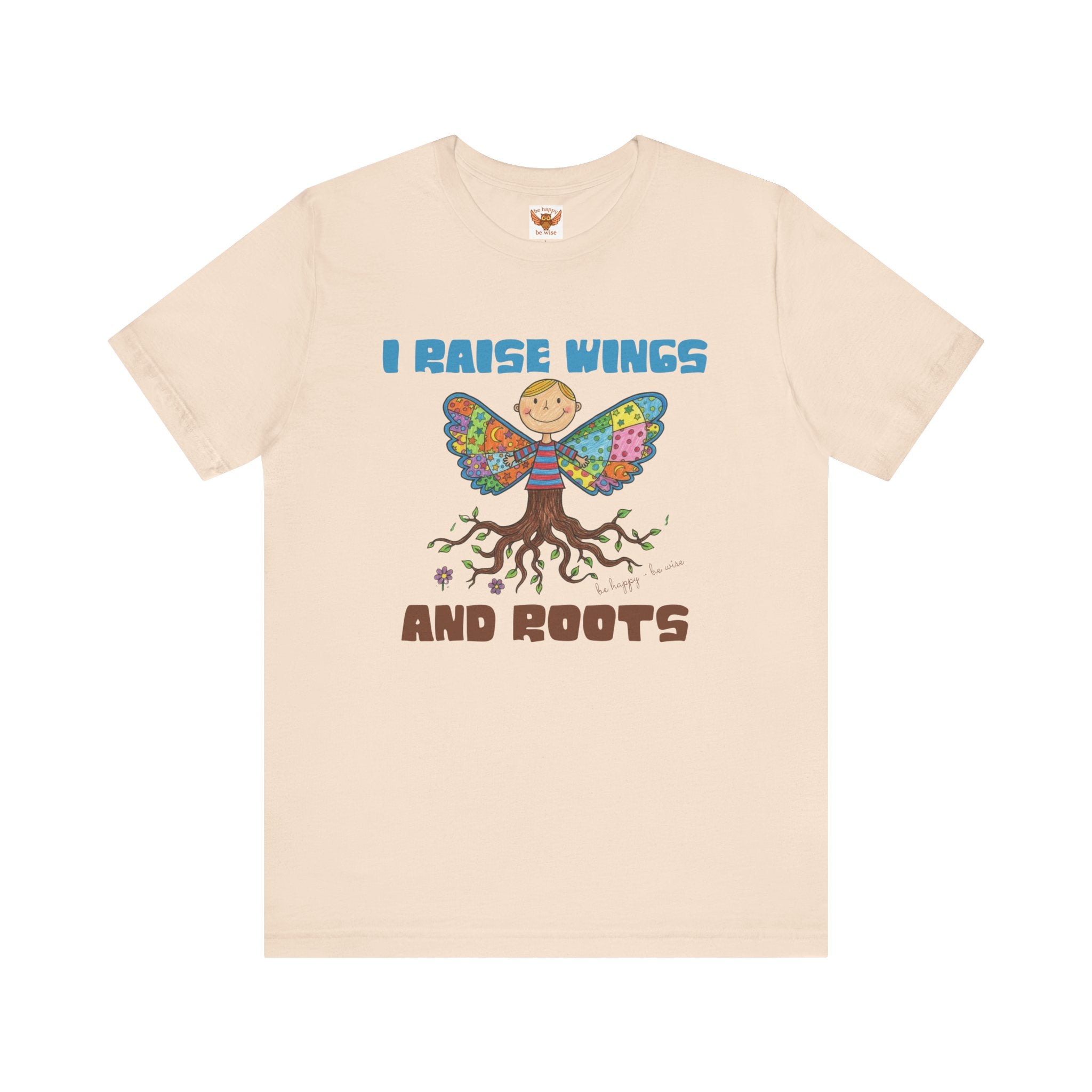 I Raise Wings and Roots T-Shirt