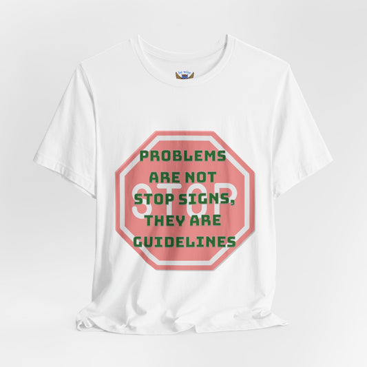 Problems Are Not Stop Signs T-Shirt
