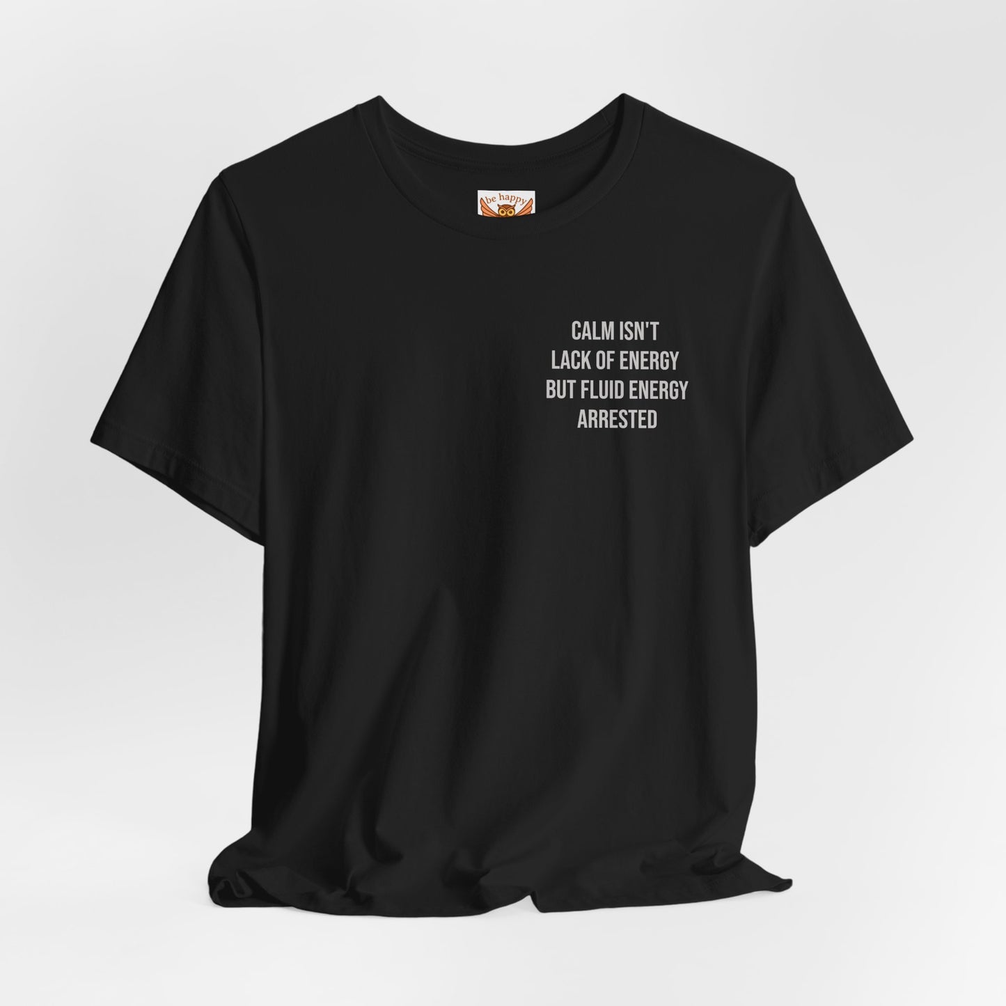 Calm Isn't The Lack Of Energy T-Shirt