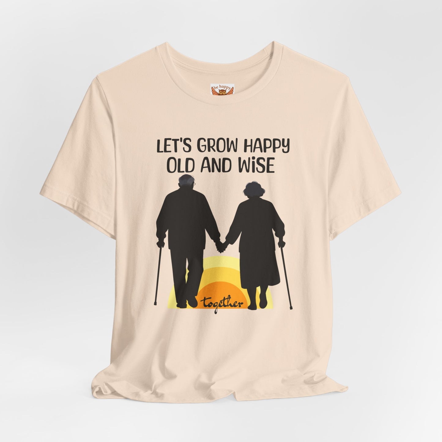 Let's Grow Happy, Old and Wise Together T-Shirt