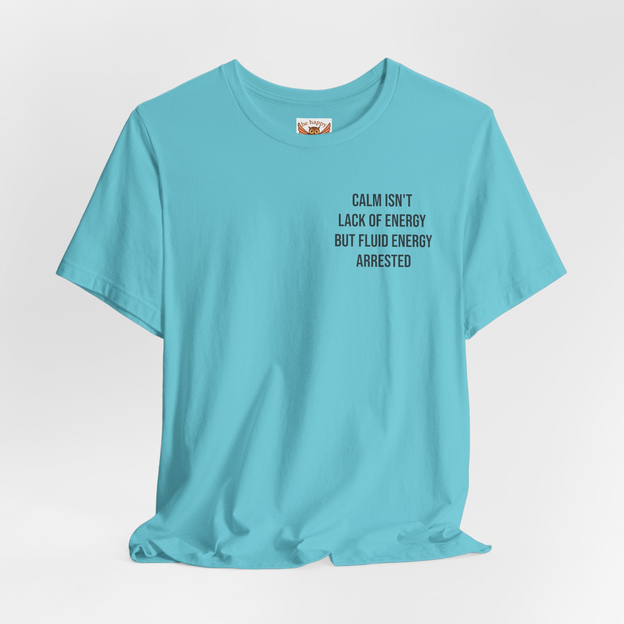 Calm Isn't The Lack Of Energy T-Shirt