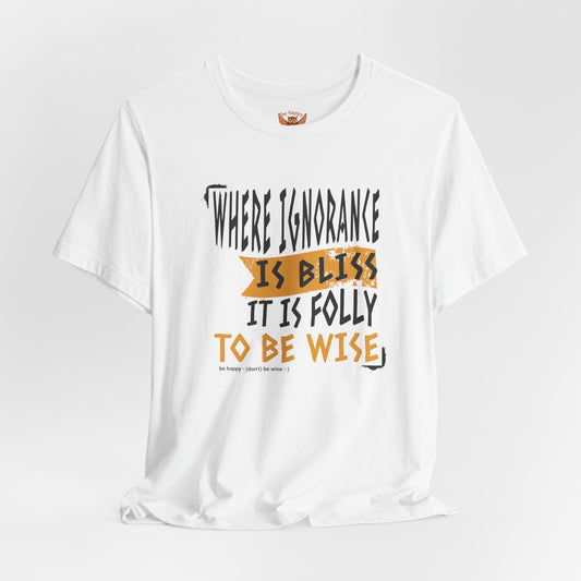 Where Ignorance Is Bliss T-Shirt