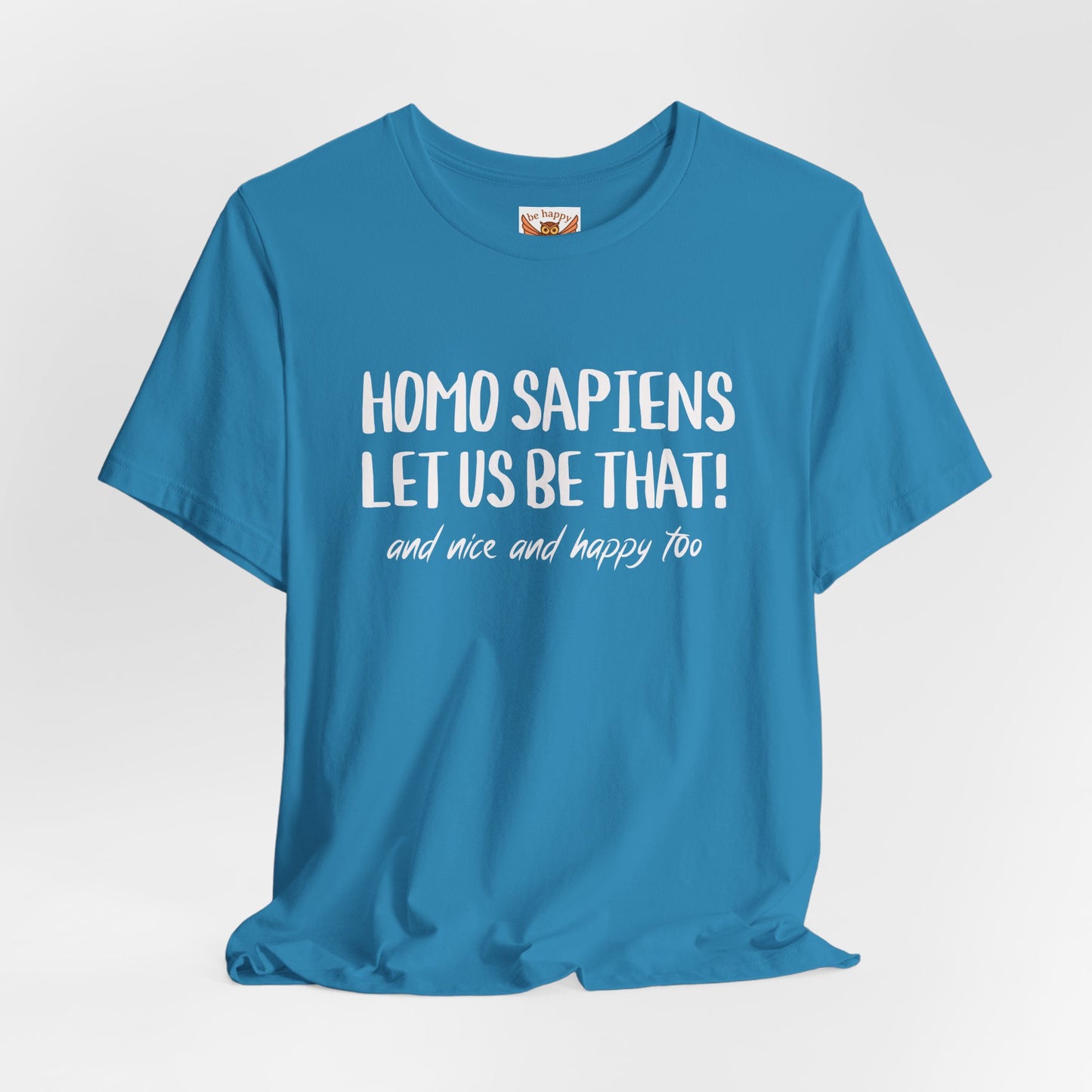 Homo Sapiens Let Us Be That T-Shirt