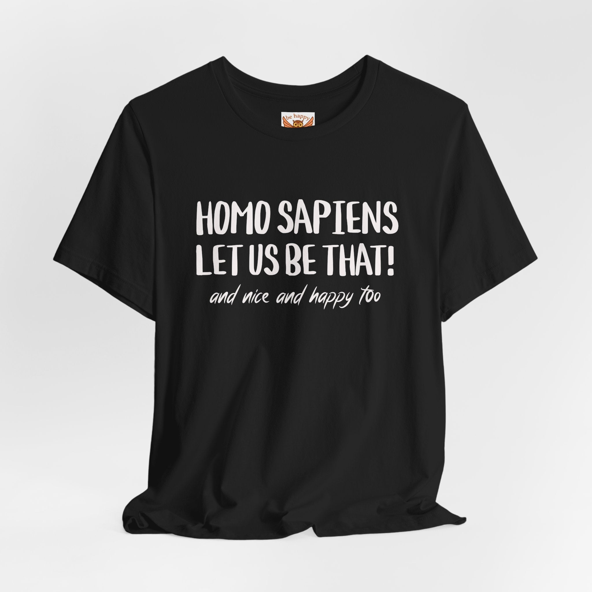 Homo Sapiens Let Us Be That T-Shirt