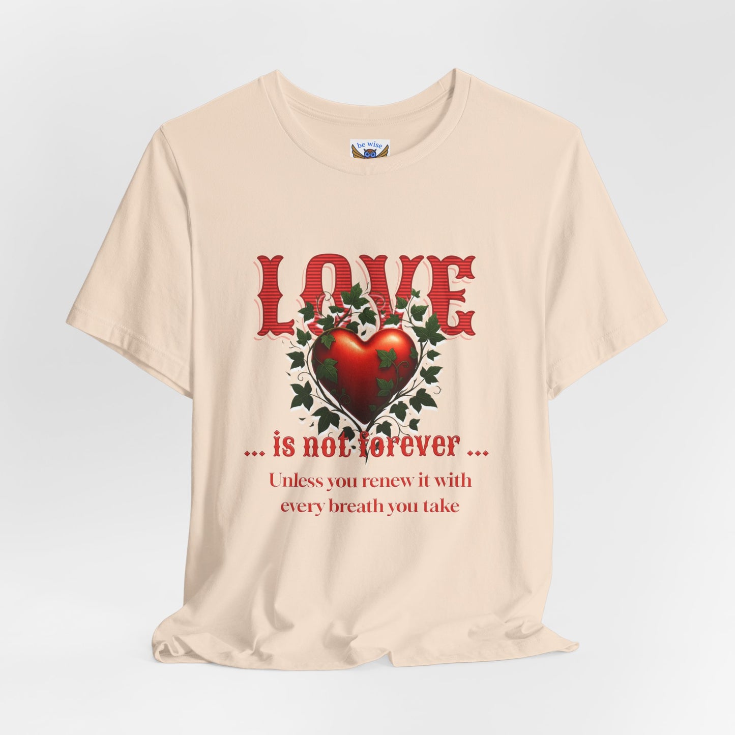 Love Is Not Forever T-Shirt