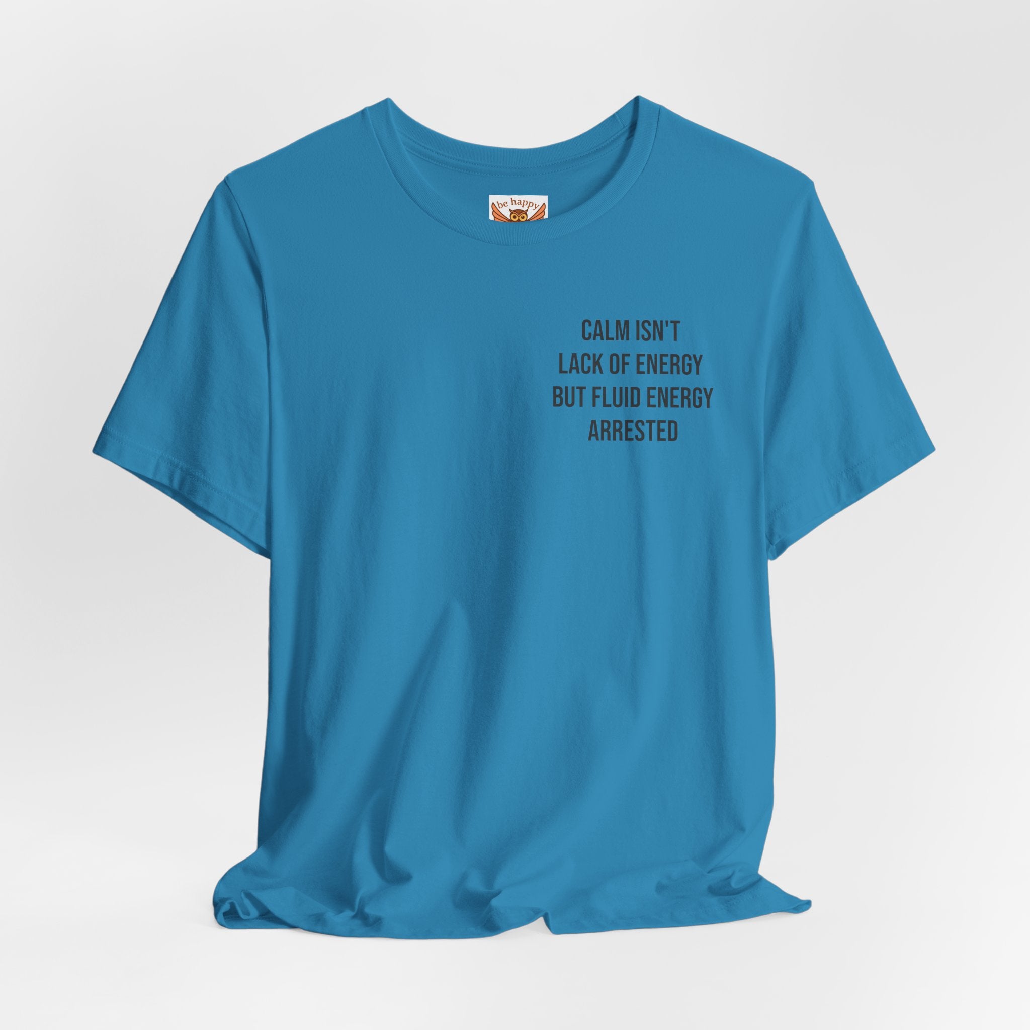 Calm Isn't The Lack Of Energy T-Shirt