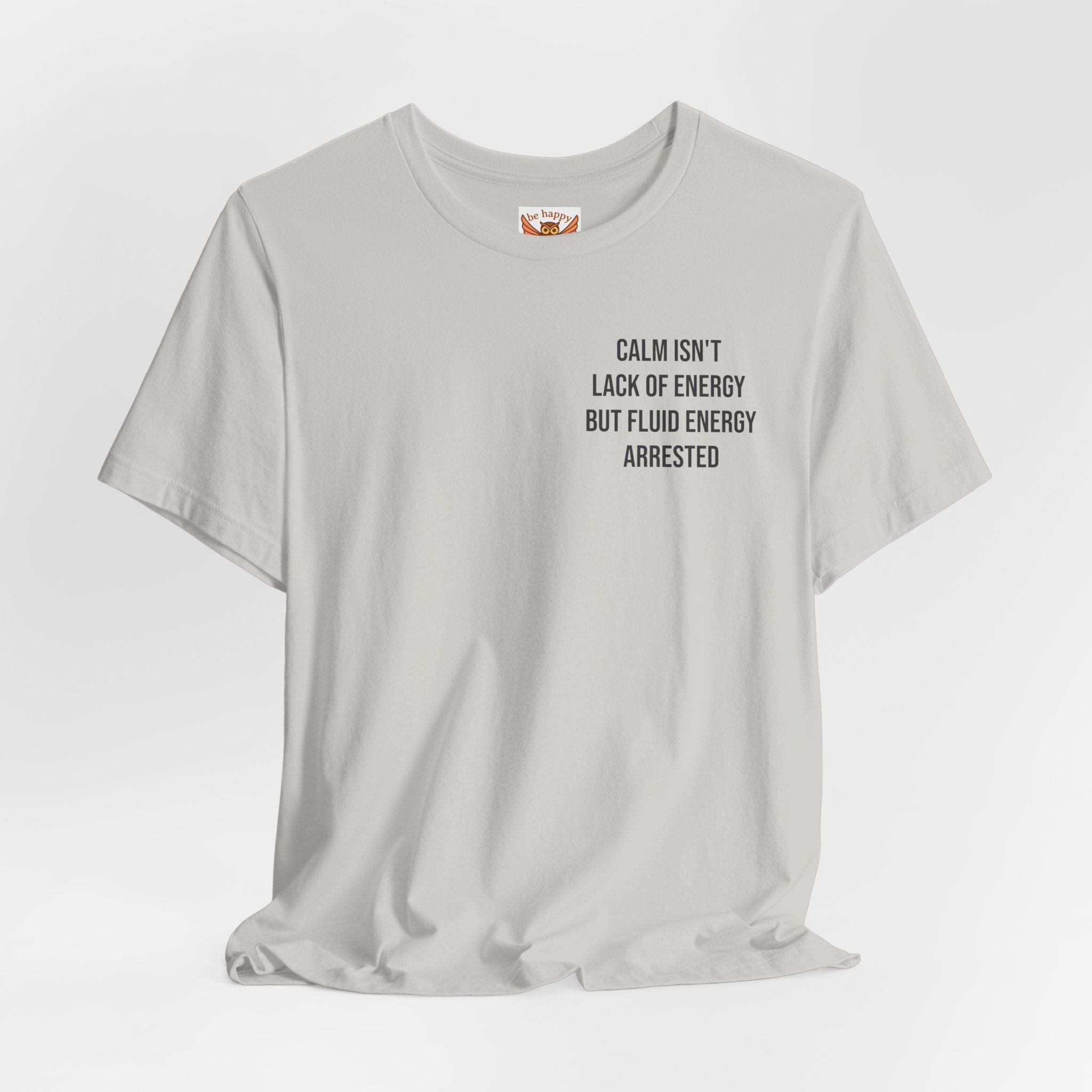 Calm Isn't The Lack Of Energy T-Shirt