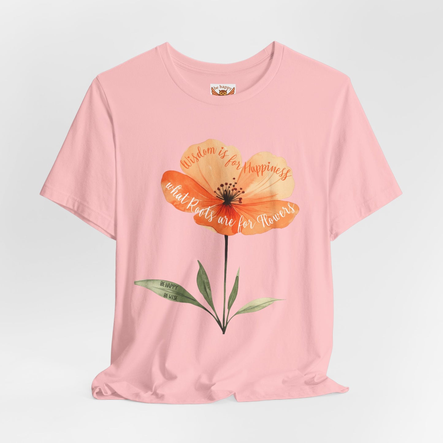 Wisdom is for Happiness what Roots are for Flowers T-Shirt
