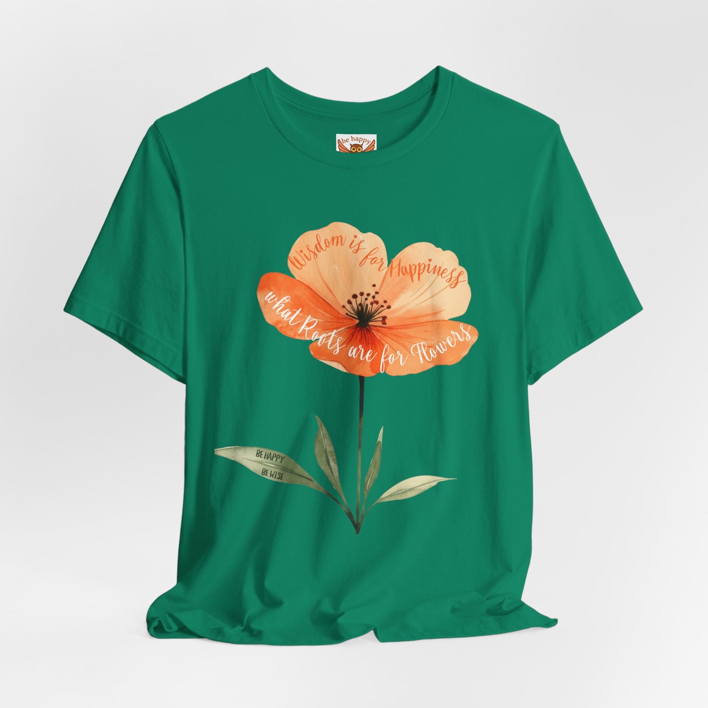 Wisdom is for Happiness what Roots are for Flowers T-Shirt