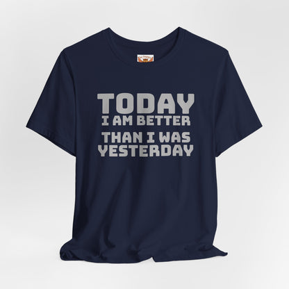 Today I Am Better Than Yesterday T-Shirt