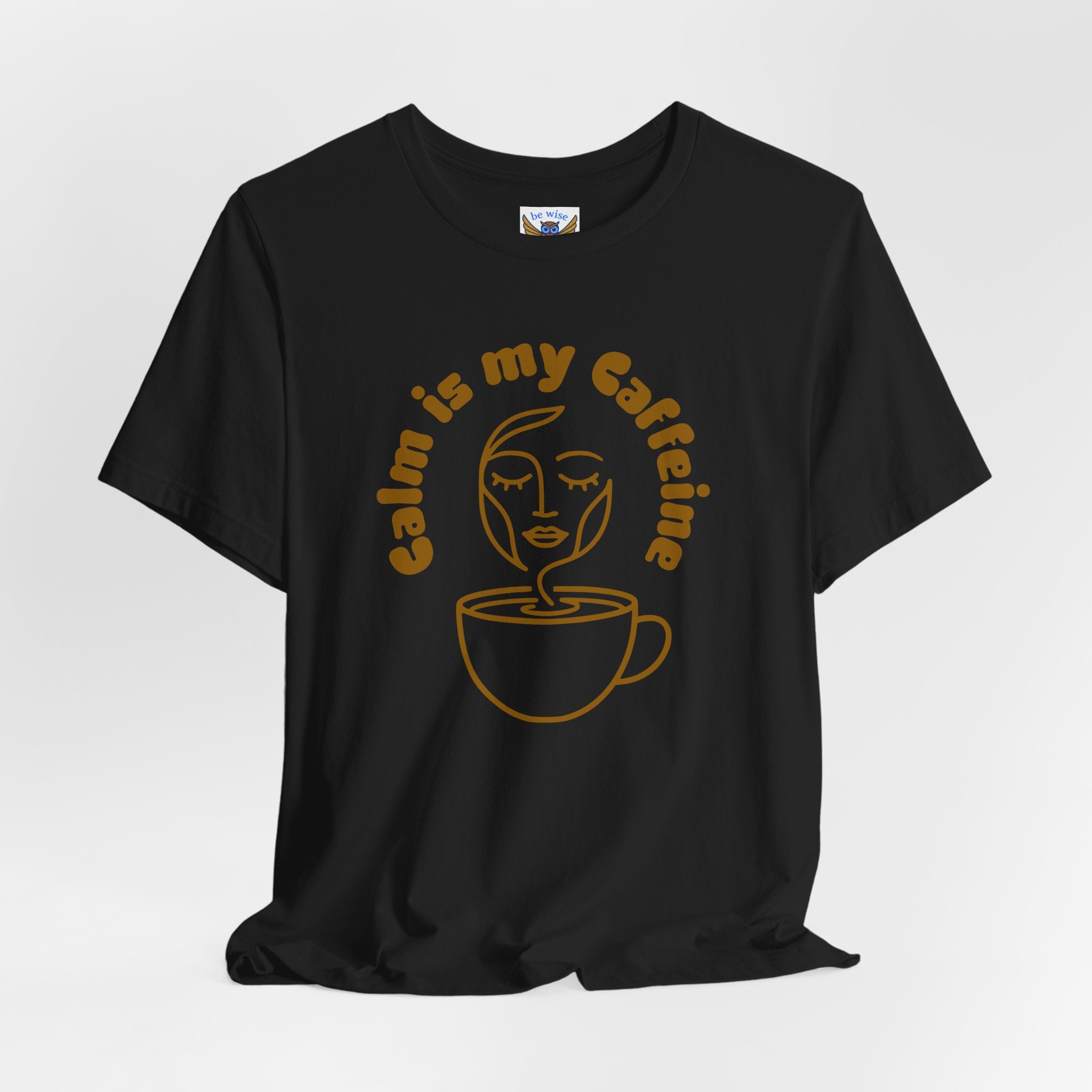 Calm Is My Caffeine T-Shirt