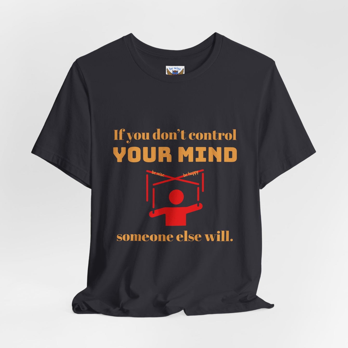 If You Don't Control Your Mind T-Shirt