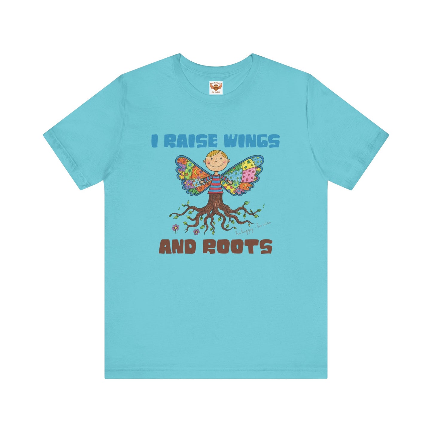 I Raise Wings and Roots T-Shirt