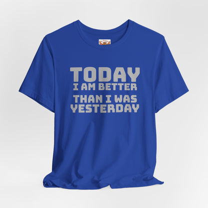 Today I Am Better Than Yesterday T-Shirt