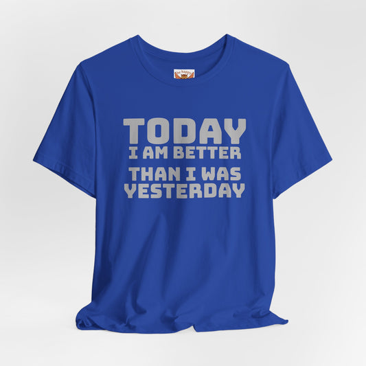 Today I Am Better Than Yesterday T-Shirt
