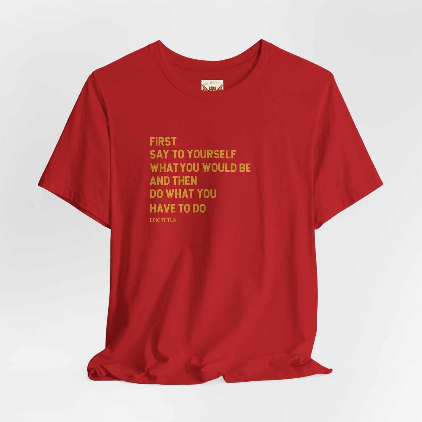 First Say To Yourself What You Would Be T-Shirt