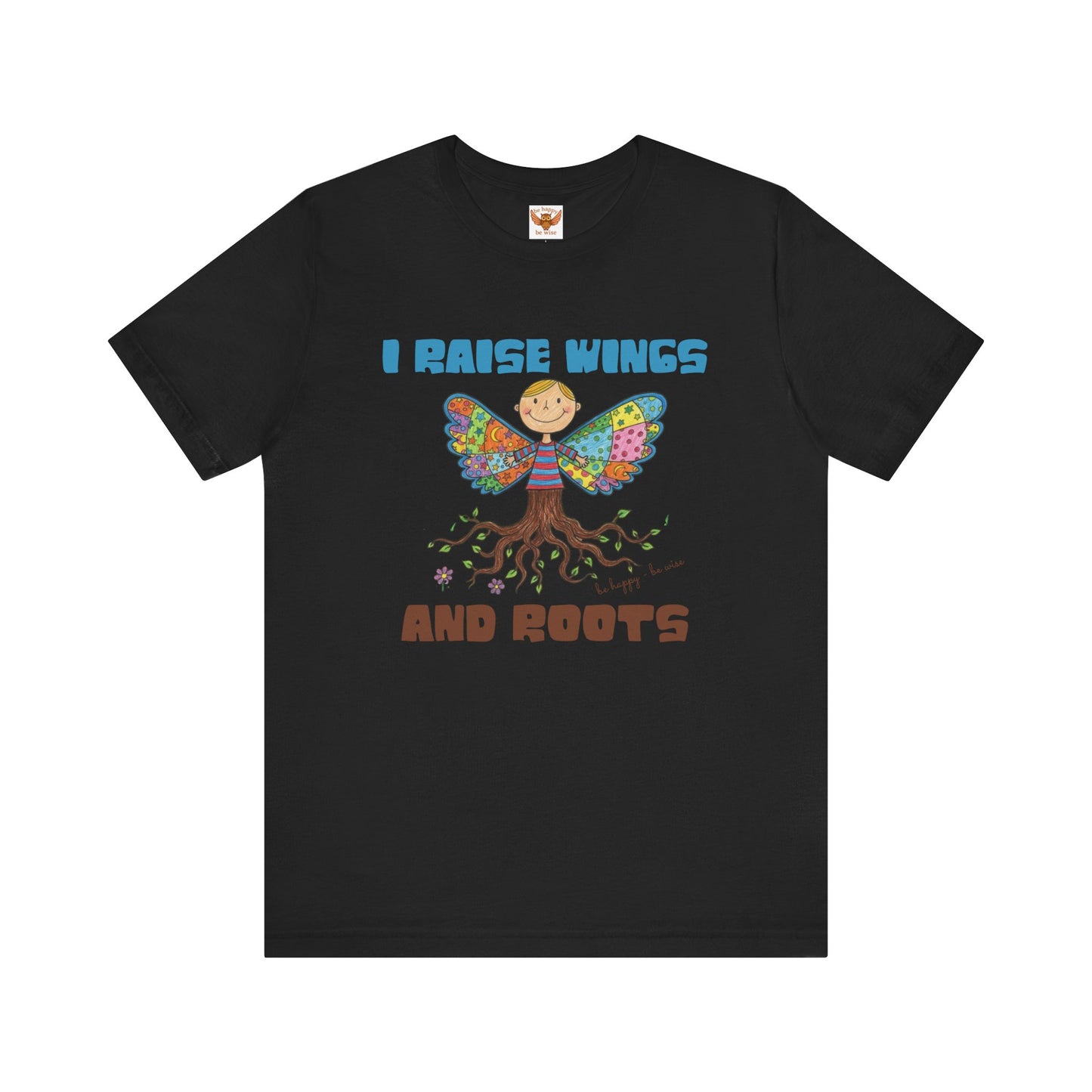 I Raise Wings and Roots T-Shirt